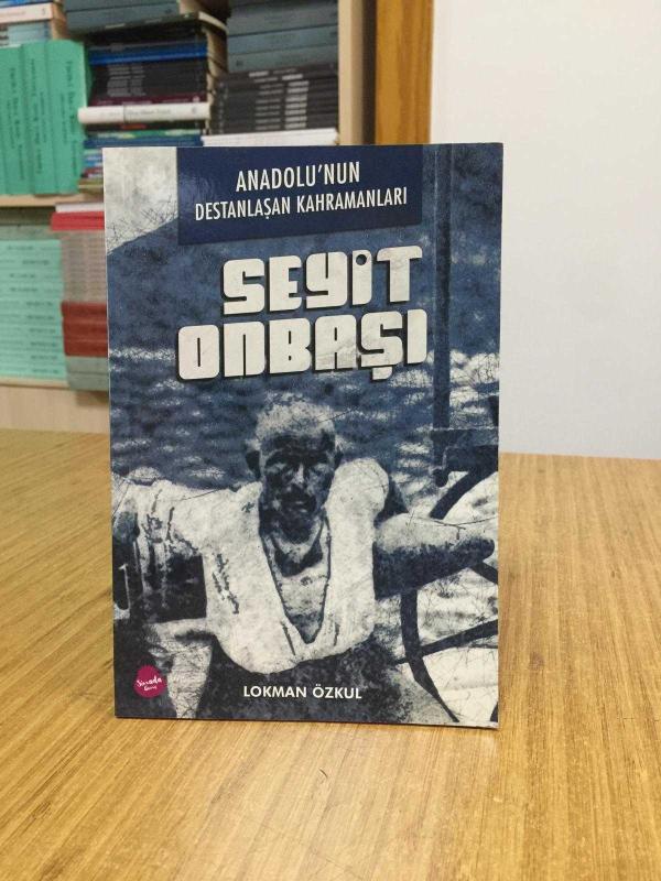 Anadolu'nun Destanlaşan Kahramanları SEYİT ONBAŞI