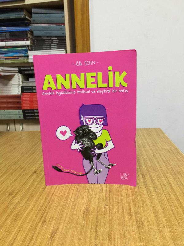ANNELİK Lili Sohn Annelik İçgüdüsüne Tarihsel ve Eleştirel Bir Bakış