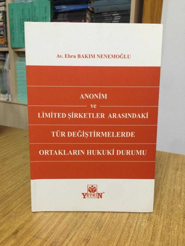 Anonim ve Limited Şirketler Arasındaki Tür Değiştirmelerde Ortakların Hukuki Durumu