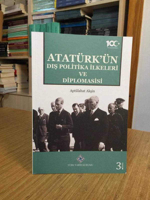 Atatürk'ün Dış Politika İlkeleri ve Diplomasisi [Karton Kapak - 3.Baskı]