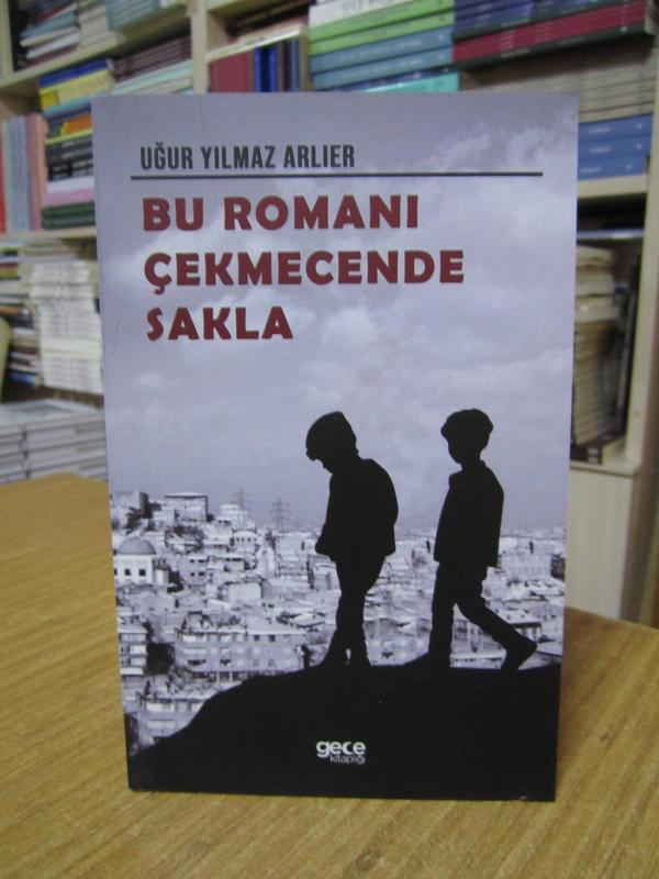 Bu Romanı Çekmecende Sakla - Uğur Yılmaz Arlıer