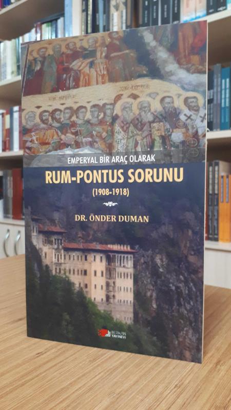 Emperyal Bir Araç Olarak Rum - Pontus Sorunu (1908-1918) - Dr. Önder Duman