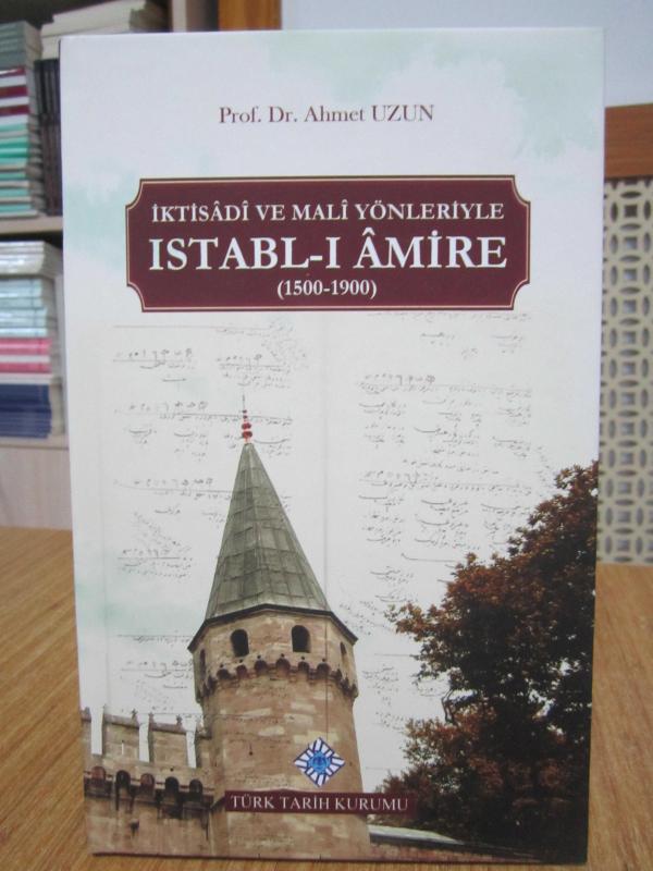 İktisadi ve Mali Yönleriyle ISTABL-I AMİRE (1500-1900) - Prof. Dr. Ahmet Uzun