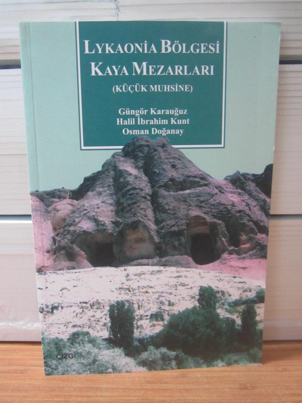 Lykaonia Bölgesi Kaya Mezarları (Küçük Muhsine) - Güngör Karauğuz & Halil İbrahim Kunt & Osman Doğanay