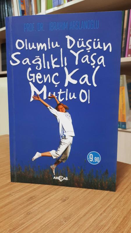 Olumlu Düşün Sağlıklı Yaşa Genç Kal Mutlu Ol
