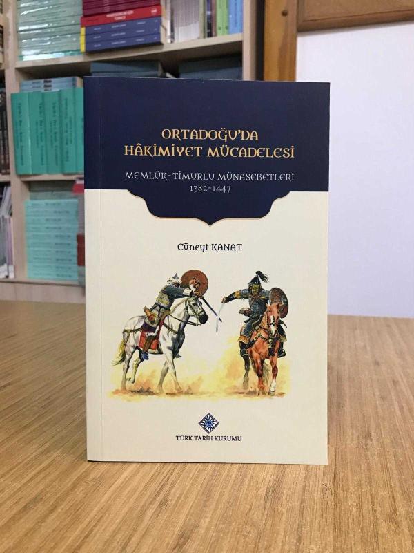 ORTADOĞU'DA HAKİMİYET MÜCADELESİ Memlük - Timurlu Münasebetleri 1382-1447