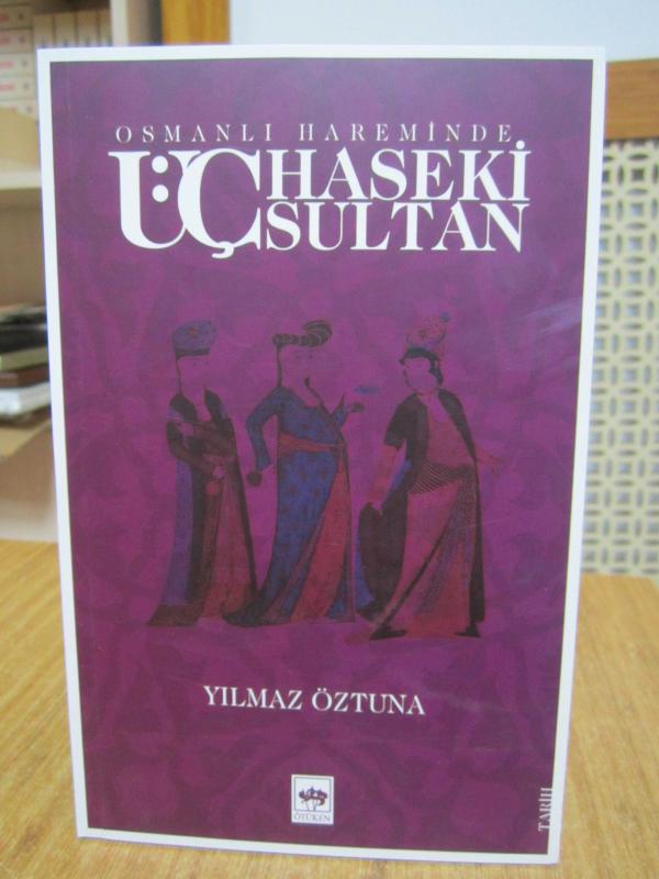 Osmanlı Hareminde Üç Haseki Sultan - Yılmaz Öztuna