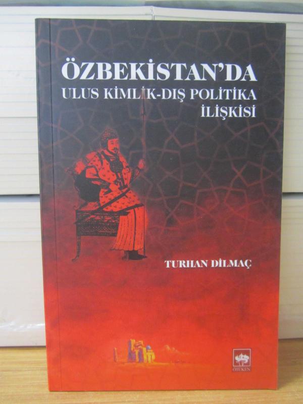 Özbekistan'da Ulus Kimlik Dış Politika İlişkisi - Turhan Dilmaç