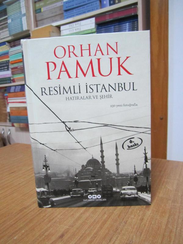 Resimli İstanbul Hatıralar ve Şehir - Orhan Pamuk (230 Yeni Fotoğrafla) - [6.Baskı - Ciltli]