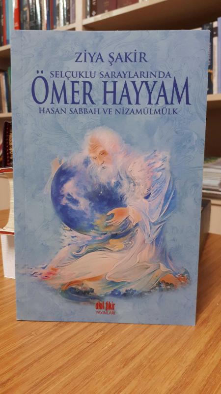 Selçuklu Saraylarında Ömer Hayyam Hasan Sabbah ve Nizamülmülk - Ziya Şakir [1.Baskı]