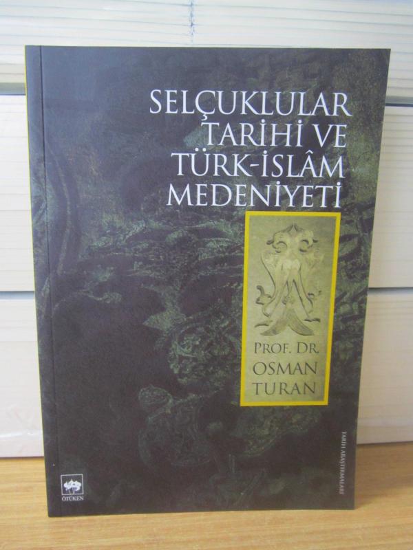 Selçuklular Tarihi ve Türk-İslam Medeniyeti - Prof. Dr. Osman Turan