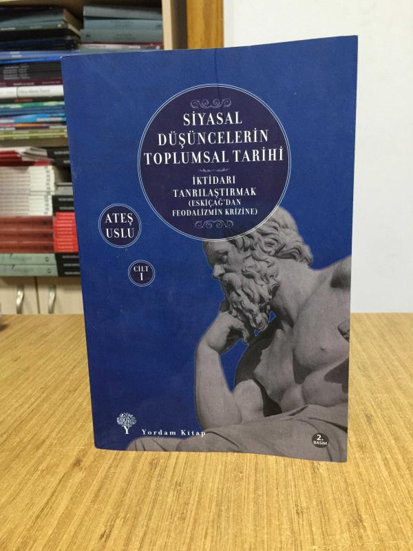 Siyasal Düşüncelerin Toplumsal Tarihi 1 - İktidarı Tanrılaştırmak (Eskiçağ’dan Feodalizmin Krizine) 2.Baskı