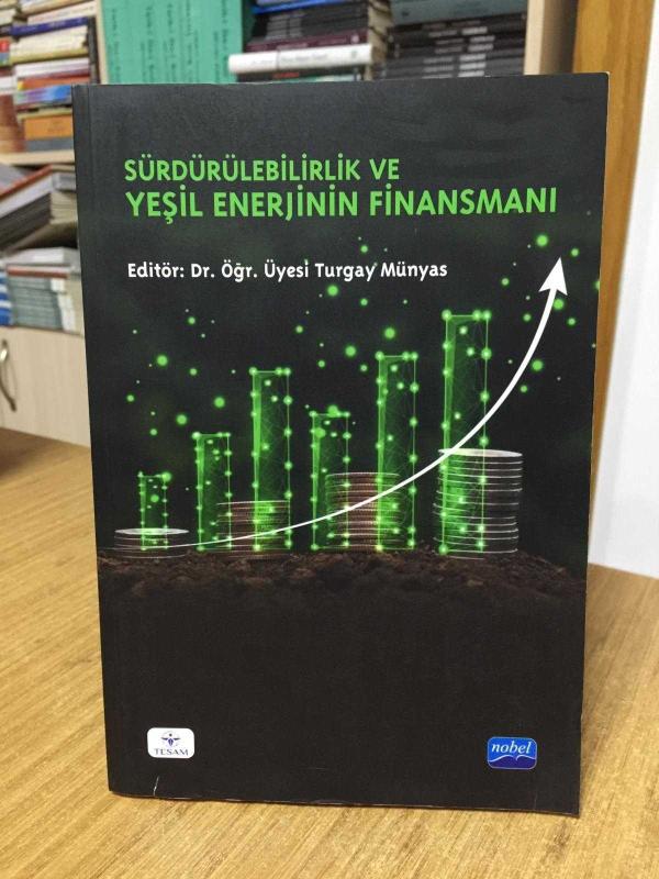 Sürdürülebilirlik ve Yeşil Enerjinin Finansmanı - Editör: Dr. Öğr. Üyesi Turgay Münyas