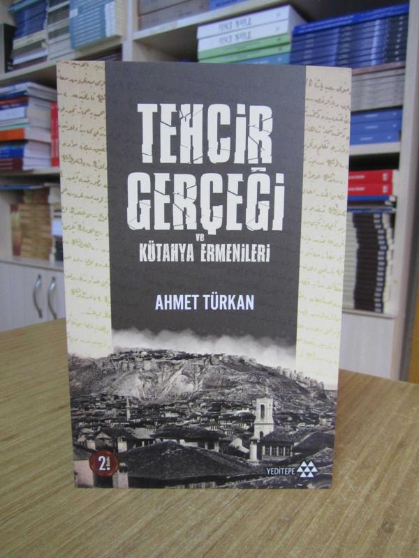 Tehcir Gerçeği ve Kütahya Ermenileri - Ahmet Türkan