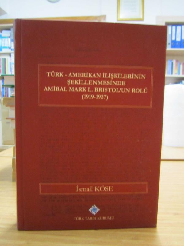 Türk - Amerikan İlişkilerinin Şekillenmesinde Amiral Mark L. Bristol'un Rolü (1919-1927)