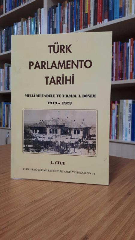 Türk Parlamento Tarihi Milli Mücadele ve T.B.M.M 1.Dönem (1919 - 1923) (1.Cilt)