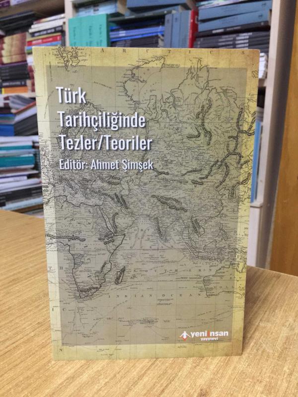 Türk Tarihçiliğinde Tezler Teoriler - Editör: Ahmet Şimşek