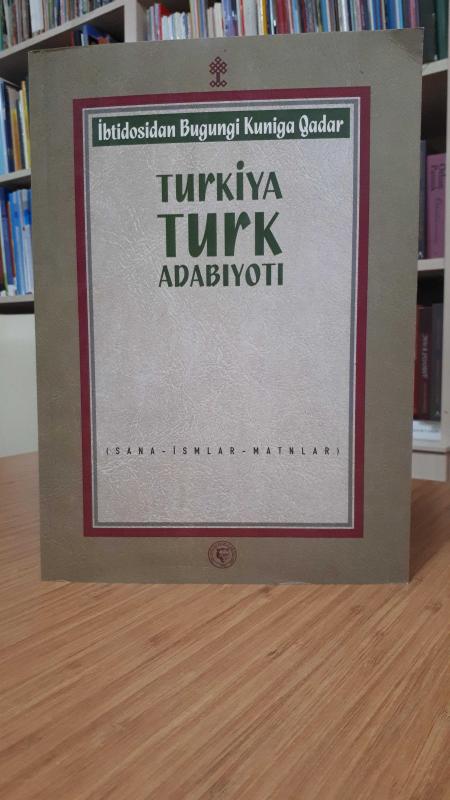 TURKİYA TURK ADABIYOTI - İbtidosidan Bugungi Kuniga Qadar - (Sana İsmlar - Matnlar)