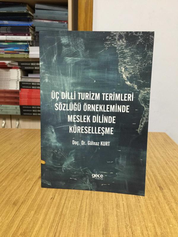Üç Dilli Turizm Terimleri Sözlüğü Örnekleminde Meslek Dilinde Küreselleşme - Doç. Dr. Gülnaz Kurt