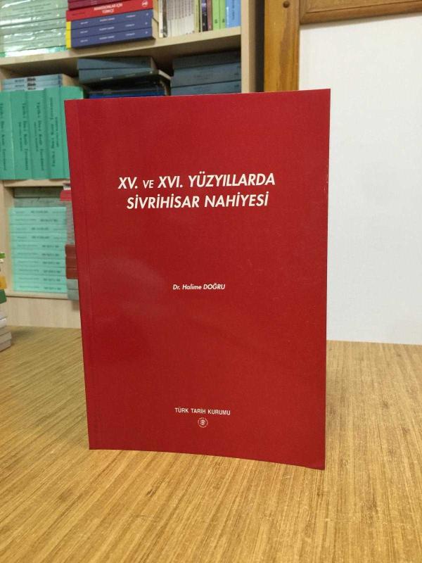 XV. ve XVI. Yüzyıllarda Sivrihisar Nahiyesi - Dr. Halime Doğru [Ciltli]