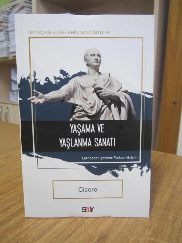 Yaşama ve Yaşlanma Sanatı - Cicero / Antikçağ Bilgelerinden Öğütler